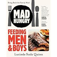 Mad Hungry: Feeding Men and Boys Mad Hungry: Feeding Men and Boys Paperback Kindle Hardcover