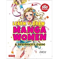 Learn to Draw Manga Women: A Beginner's Guide (With Over 550 Illustrations) Learn to Draw Manga Women: A Beginner's Guide (With Over 550 Illustrations) Paperback Kindle