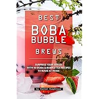 Best Boba Bubble Brews: Surprise your Senses with 40 Boba Bubble Tea Recipes to make at Home Best Boba Bubble Brews: Surprise your Senses with 40 Boba Bubble Tea Recipes to make at Home Kindle Paperback