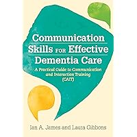 Communication Skills for Effective Dementia Care: A Practical Guide to Communication and Interaction Training (CAIT) Communication Skills for Effective Dementia Care: A Practical Guide to Communication and Interaction Training (CAIT) Kindle Paperback