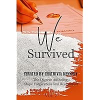 We Survived : The Divorce Anthology Stories of Resilience and Redemption We Survived : The Divorce Anthology Stories of Resilience and Redemption Kindle