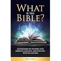 What is the Bible?: Understand Its History, Find Personal Meaning, and Connect With Its Author What is the Bible?: Understand Its History, Find Personal Meaning, and Connect With Its Author Kindle Paperback Hardcover