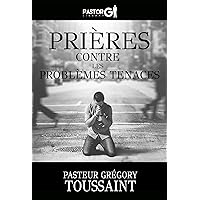 Prières Contre Les Problèmes Tenaces (French Edition) Prières Contre Les Problèmes Tenaces (French Edition) Kindle