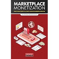 Marketplace Monetization: How to Make Money as a Multi-Vendor Ecommerce Operator Marketplace Monetization: How to Make Money as a Multi-Vendor Ecommerce Operator Kindle Paperback