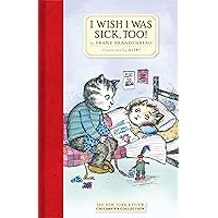 I Wish I Was Sick, Too! I Wish I Was Sick, Too! Hardcover Kindle Paperback Mass Market Paperback