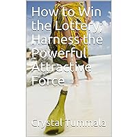 How to Win the Lottery; Harness the Powerful Attractive Force How to Win the Lottery; Harness the Powerful Attractive Force Kindle Audible Audiobook