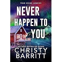 Never Happen to You: A Chilling Cold Case Suspense and Mystery (True Crime Junkies Book 3) Never Happen to You: A Chilling Cold Case Suspense and Mystery (True Crime Junkies Book 3) Kindle Paperback