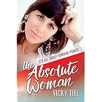 The Absolute Woman: It's All About Feminine Power The Absolute Woman: It's All About Feminine Power Kindle Hardcover Paperback