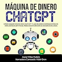 Máquina de Dinero ChatGPT [ChatGPT Money Machine]: Cómo Ganar Dinero con ChatGPT y las Mejores Herramientas de Inteligencia Artificial Para Hacer Crecer Su Negocio en Línea [How to Make Money With ChatGPT and the Best AI Tools to Grow Your Online Business] Máquina de Dinero ChatGPT [ChatGPT Money Machine]: Cómo Ganar Dinero con ChatGPT y las Mejores Herramientas de Inteligencia Artificial Para Hacer Crecer Su Negocio en Línea [How to Make Money With ChatGPT and the Best AI Tools to Grow Your Online Business] Audible Audiobook Paperback Kindle Hardcover