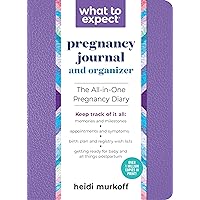 What to Expect Pregnancy Journal and Organizer: The All-in-One Pregnancy Diary