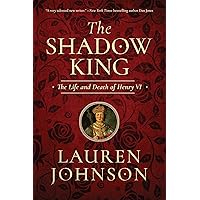 The Shadow King: The Life and Death of Henry VI The Shadow King: The Life and Death of Henry VI Hardcover Kindle Paperback