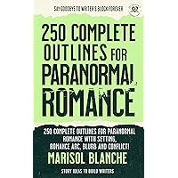 250 Complete Outlines for Paranormal Romance Novels: Story Ideas and Detailed Outlines with prompts, settings, blurbs, conflict, character development ... Romance Writer's Outline Handbooks) 250 Complete Outlines for Paranormal Romance Novels: Story Ideas and Detailed Outlines with prompts, settings, blurbs, conflict, character development ... Romance Writer's Outline Handbooks) Kindle Paperback