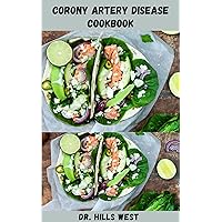 CORONARY ARTERY DISEASE COOKBOOK: Holistic Guide to Prevent Heart Attack/Failure And Cheat Pain Includes Delicious Recipes For A Healthy Heart and How to Get Started
