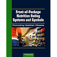 Front-of-Package Nutrition Rating Systems and Symbols: Promoting Healthier Choices Front-of-Package Nutrition Rating Systems and Symbols: Promoting Healthier Choices Kindle Paperback