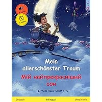 Mein allerschönster Traum – Мій найпрекрасніший сон (Deutsch – Ukrainisch): Zweisprachiges Kinderbuch, mit Hörbuch und Video online (German Edition)