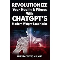Revolutionize Your Health and Fitness with ChatGPT's Modern Weight Loss Hacks