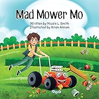 Mad Mower Mo: A fun, rhyming story about Mo, the racing lawn mower, who causes chaos as he races for his best mow time yet!