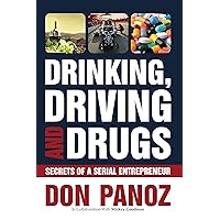 Drinking, Driving and Drugs: Secrets of A Serial Entrepreneur