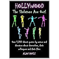 Hollywood The Skeletons Are Out!: Over 1,200 direct quotes by actors and directors about themselves, their colleagues and their films