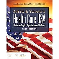 Sultz and Young's Health Care USA: Understanding Its Organization and Delivery: Understanding Its Organization and Delivery Sultz and Young's Health Care USA: Understanding Its Organization and Delivery: Understanding Its Organization and Delivery Paperback Kindle