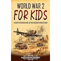 World War 2 for Kids: A Captivating Guide to the Second World War (History for Children)