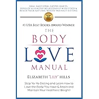 The Body Love Manual -: How to Love the Body You Have As You Create and Maintain Your Ideal Weight The Body Love Manual -: How to Love the Body You Have As You Create and Maintain Your Ideal Weight Kindle Paperback