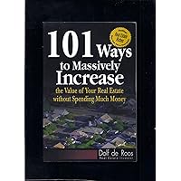 101 Ways to Massively Increase the Value of Your Real Estate without Spending Much Money 101 Ways to Massively Increase the Value of Your Real Estate without Spending Much Money Paperback