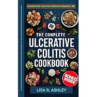 THE COMPLETE ULCERATIVE COLITIS COOKBOOK: The Ultimate Quick and Easy Recipes for Crohn’s Disease to Enhance Gut Health and Improve IBD (14 Day Meal Plan Included) THE COMPLETE ULCERATIVE COLITIS COOKBOOK: The Ultimate Quick and Easy Recipes for Crohn’s Disease to Enhance Gut Health and Improve IBD (14 Day Meal Plan Included) Kindle Paperback