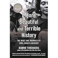 A More Beautiful and Terrible History: The Uses and Misuses of Civil Rights History A More Beautiful and Terrible History: The Uses and Misuses of Civil Rights History Paperback Audible Audiobook Kindle Hardcover Audio CD