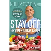 Stay off My Operating Table: A Heart Surgeon’s Metabolic Health Guide to Lose Weight, Prevent Disease, and Feel Your Best Every Day Stay off My Operating Table: A Heart Surgeon’s Metabolic Health Guide to Lose Weight, Prevent Disease, and Feel Your Best Every Day Audible Audiobook Paperback Kindle Hardcover