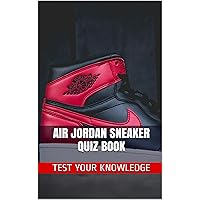 Air Jordan Sneaker Quiz Book - 50 Fun & Fact Filled Questions About Nike Air Jordan Sneaker Brand Series