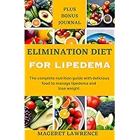 ELIMINATION DIET FOR LIPEDEMA: The complete nutrition guide with delicious food to manage lipedema and lose weight. ELIMINATION DIET FOR LIPEDEMA: The complete nutrition guide with delicious food to manage lipedema and lose weight. Kindle Paperback