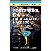 PostgreSQL DA Handbook: PostgreSQL DATA ANALYST Handbook - Unlocking Insights with Advanced Database Techniques (GitHub link provided) 110 Best Practices, Indispensable skills! (CPFA 1)