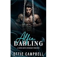 Alfie, Darling: A Dark Mafia Revenge Romance Alfie, Darling: A Dark Mafia Revenge Romance Kindle Paperback