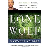 Lone Wolf: Eric Rudolph: Murder, Myth, and the Pursuit of an American Outlaw Lone Wolf: Eric Rudolph: Murder, Myth, and the Pursuit of an American Outlaw Kindle Paperback Hardcover