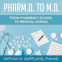 Pharm.D. to M.D.: From Pharmacy School to Medical School: A Complete Guide to Getting into Medical School Pharm.D. to M.D.: From Pharmacy School to Medical School: A Complete Guide to Getting into Medical School Audible Audiobook Paperback Kindle Hardcover