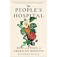 The People's Hospital: Hope and Peril in American Medicine The People's Hospital: Hope and Peril in American Medicine Hardcover Audible Audiobook Kindle Paperback Audio CD