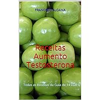 Receitas Aumento Testosterona: Todas as Receitas da Guia de 14 Dias (Portuguese Edition) Receitas Aumento Testosterona: Todas as Receitas da Guia de 14 Dias (Portuguese Edition) Kindle Paperback
