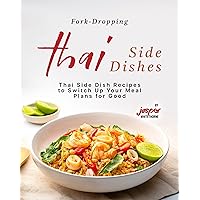 Fork-Dropping Thai Side Dishes: Thai Side Dish Recipes to Switch Up Your Meal Plans for Good Fork-Dropping Thai Side Dishes: Thai Side Dish Recipes to Switch Up Your Meal Plans for Good Kindle Paperback