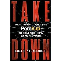 Takedown: Inside the Fight to Shut Down Pornhub for Child Abuse, Rape, and Sex Trafficking Takedown: Inside the Fight to Shut Down Pornhub for Child Abuse, Rape, and Sex Trafficking Hardcover Audible Audiobook Kindle