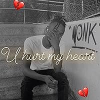 U hurt my heart [Explicit]