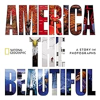 America the Beautiful: A Story in Photographs (National Geographic Collectors Series) America the Beautiful: A Story in Photographs (National Geographic Collectors Series) Hardcover