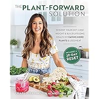 The Plant-Forward Solution: Reboot Your Diet, Lose Weight & Build Lifelong Health by Eating More Plants & Less Meat The Plant-Forward Solution: Reboot Your Diet, Lose Weight & Build Lifelong Health by Eating More Plants & Less Meat Paperback Kindle