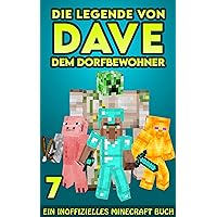 Dave, dem Dorfbewohner 7: Ein Inoffizielles Minecraft Buch (Die Legende von Dave der Dorfbewohner) (German Edition) Dave, dem Dorfbewohner 7: Ein Inoffizielles Minecraft Buch (Die Legende von Dave der Dorfbewohner) (German Edition) Kindle Paperback