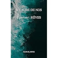 À l'aube de nos nouveaux rêves (French Edition) À l'aube de nos nouveaux rêves (French Edition) Kindle Hardcover Paperback