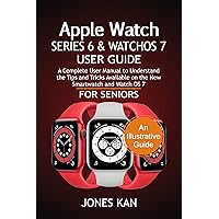 Apple Watch Series 6 and WatchOS 7 User Guide for Seniors: A Complete User Manual to Understand the Tips & Tricks Available on The New Smartwatch and WatchOS 7 Apple Watch Series 6 and WatchOS 7 User Guide for Seniors: A Complete User Manual to Understand the Tips & Tricks Available on The New Smartwatch and WatchOS 7 Kindle Paperback
