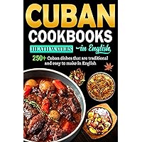 Cuban Cookbooks in English: 250+ Cuban dishes that are traditional and easy to make in English Cuban Cookbooks in English: 250+ Cuban dishes that are traditional and easy to make in English Kindle Hardcover Paperback