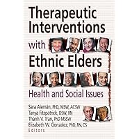 Therapeutic Interventions with Ethnic Elders: Health and Social Issues Therapeutic Interventions with Ethnic Elders: Health and Social Issues Kindle Hardcover Paperback