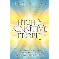 Highly Sensitive People: The Hidden Power Of a Person Who Feels Things More Deeply And What an HSP Can Do To Blossom (Extrasensory Perception)