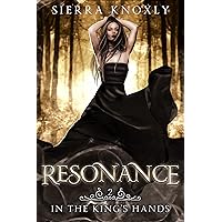 Resonance: A Dark Fantasy Romance (In The King's Hands Book 2)